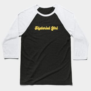 Material Girl, mustard Baseball T-Shirt